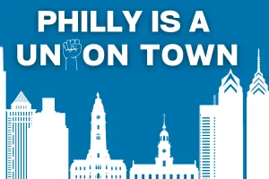 Skyline of Philly with Philly is a Union Town 